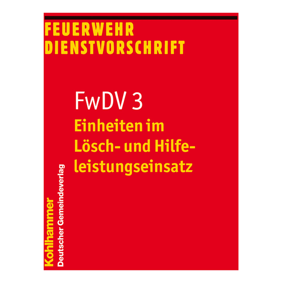 Feuerwehr-Dienstvorschrift FwDV 3 - Einheiten imLösch- und Hilfeleistungseinsatz